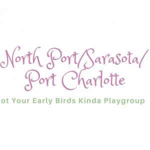 North Port, Sarasota, and Port Charlotte- Not Your Early Birds Kinda Playgroup