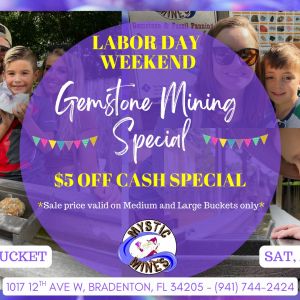 08/30- Labor Day Weekend Gemstone Mining Speical at Mystic Mines