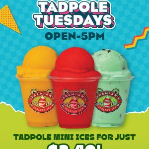 01/01-03/31 - Free Tadpole Treat Tuesdays at Jeremiah's Italian Ice